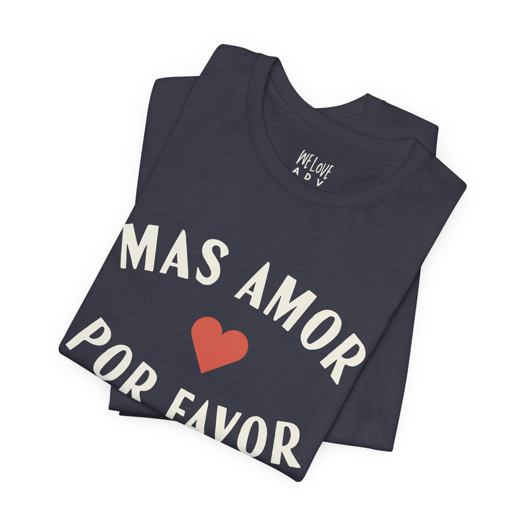 Mas Amor, Por Favor Tee