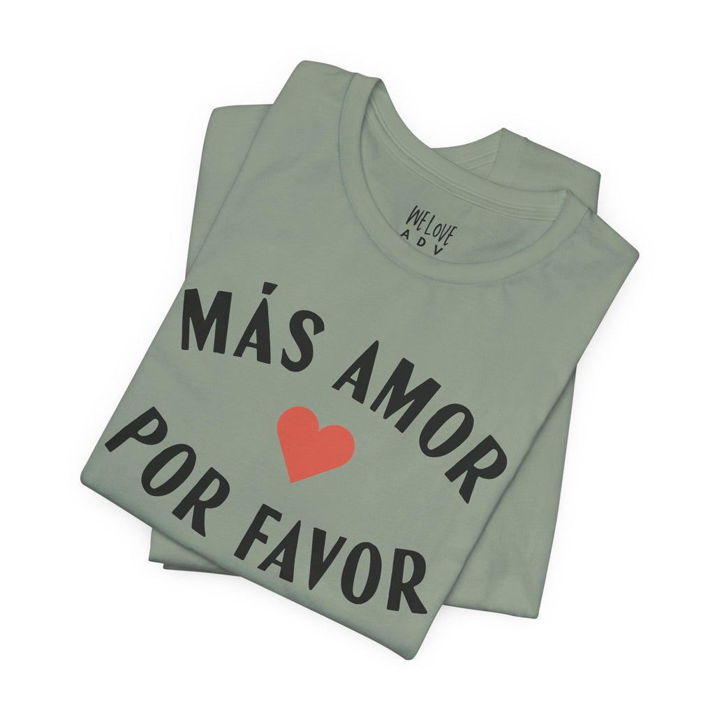 Más Amor, Por Favor Tee