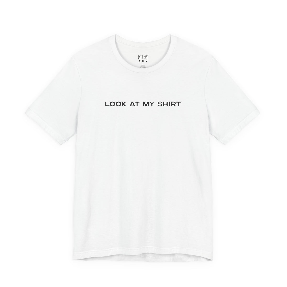 Look At My Shirt Tee
