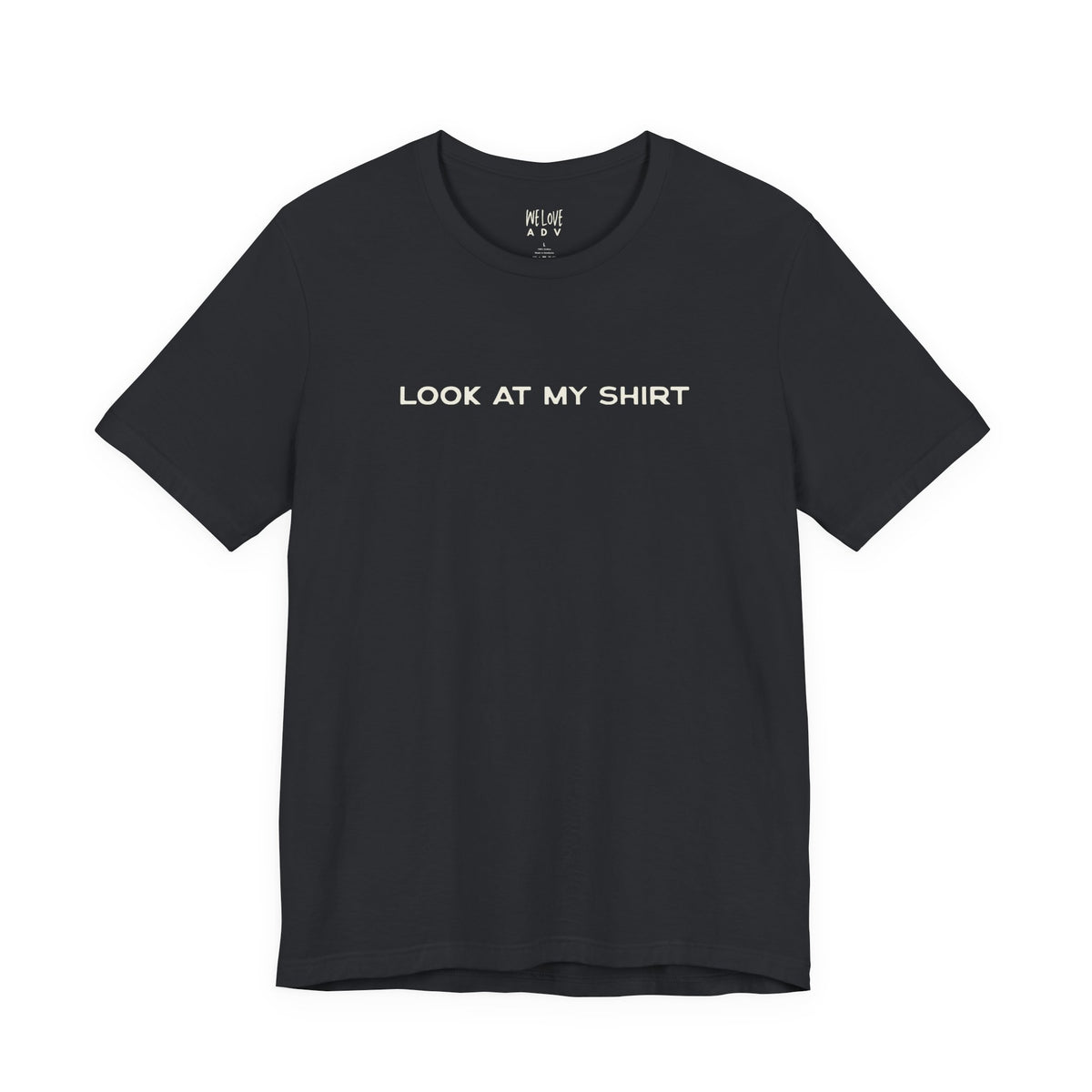 Look At My Shirt Tee
