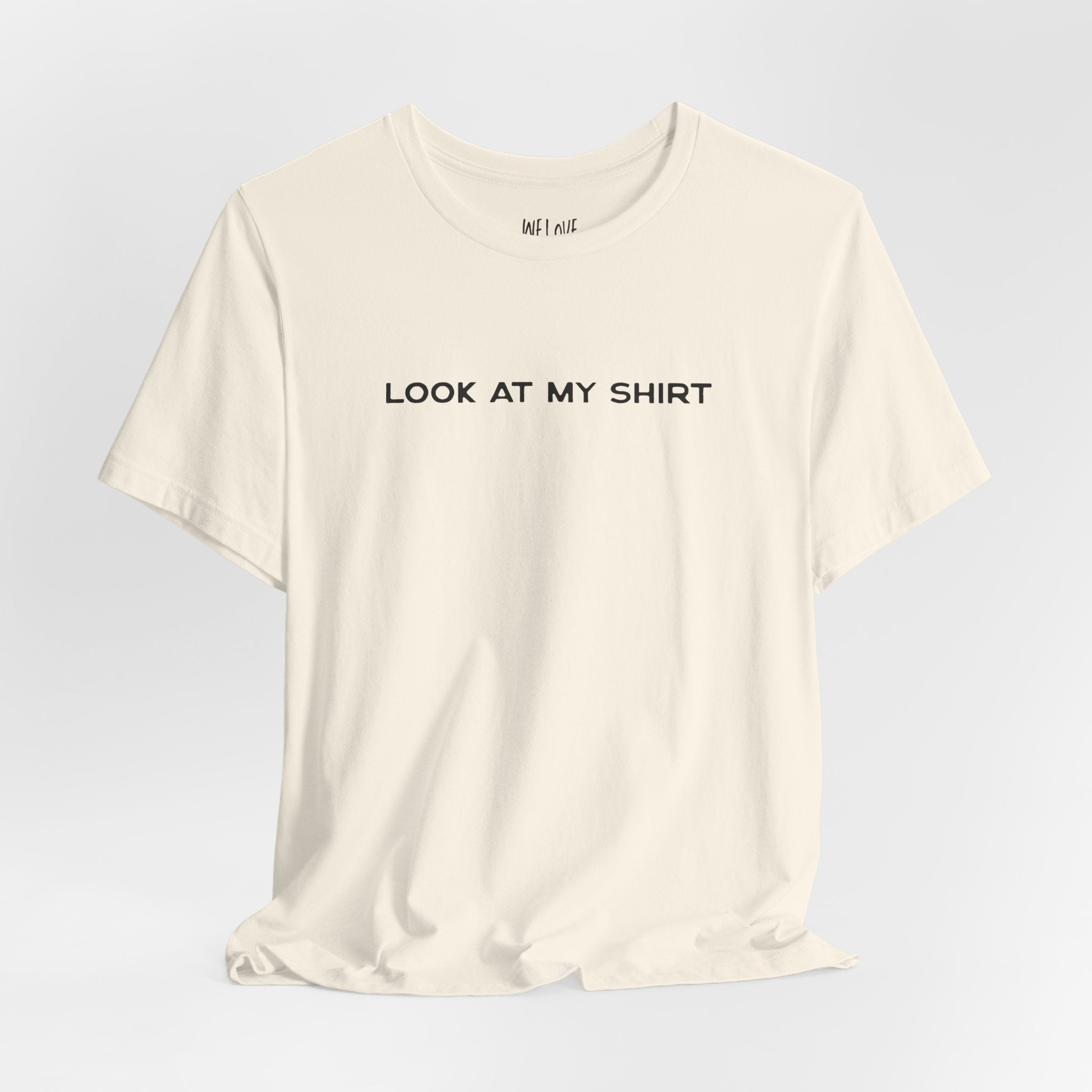 Look At My Shirt Tee