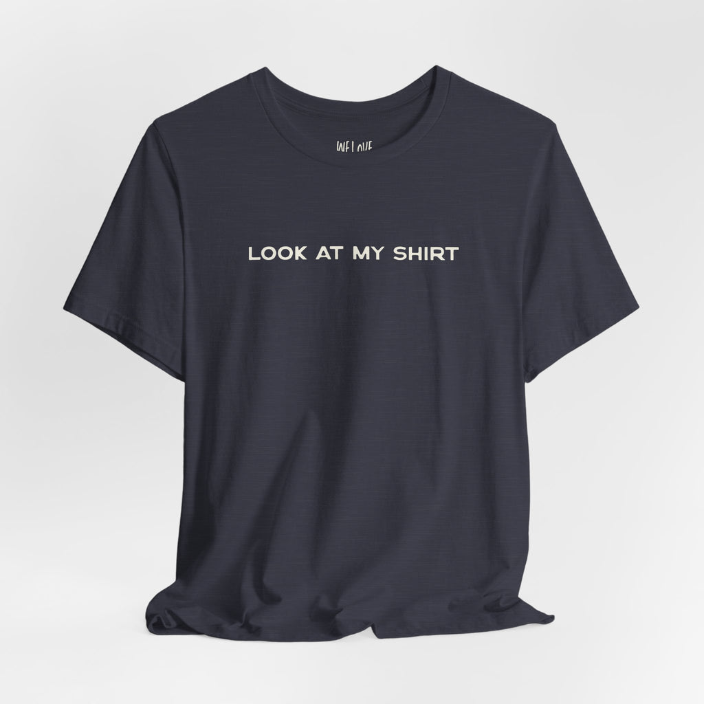 Look At My Shirt Tee