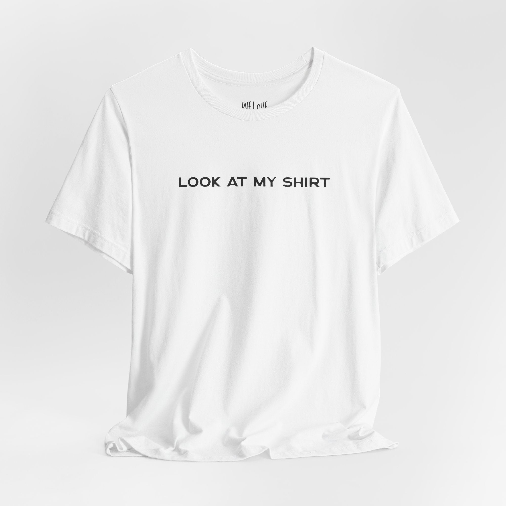 Look At My Shirt Tee