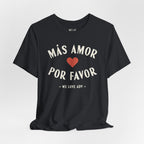 Más Amor, Por Favor Tee