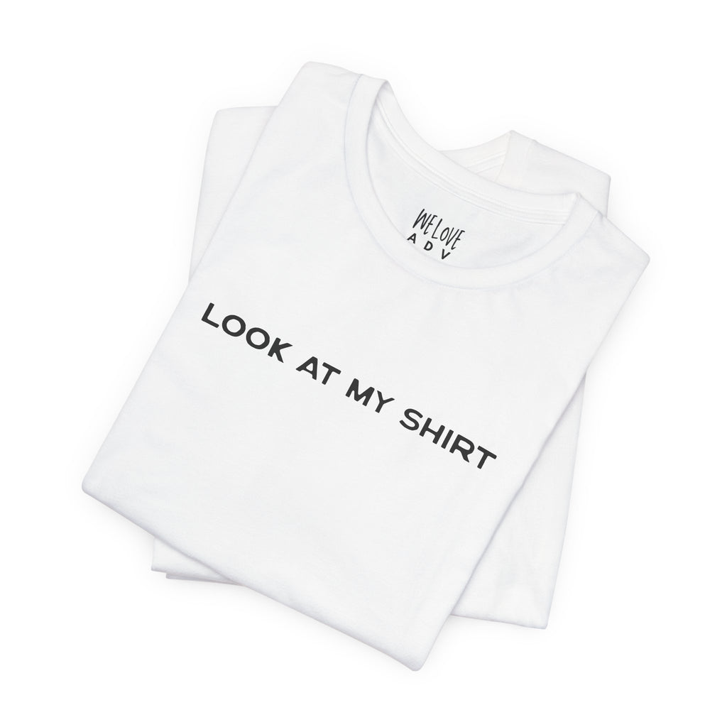 Look At My Shirt Tee