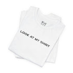 Look At My Shirt Tee