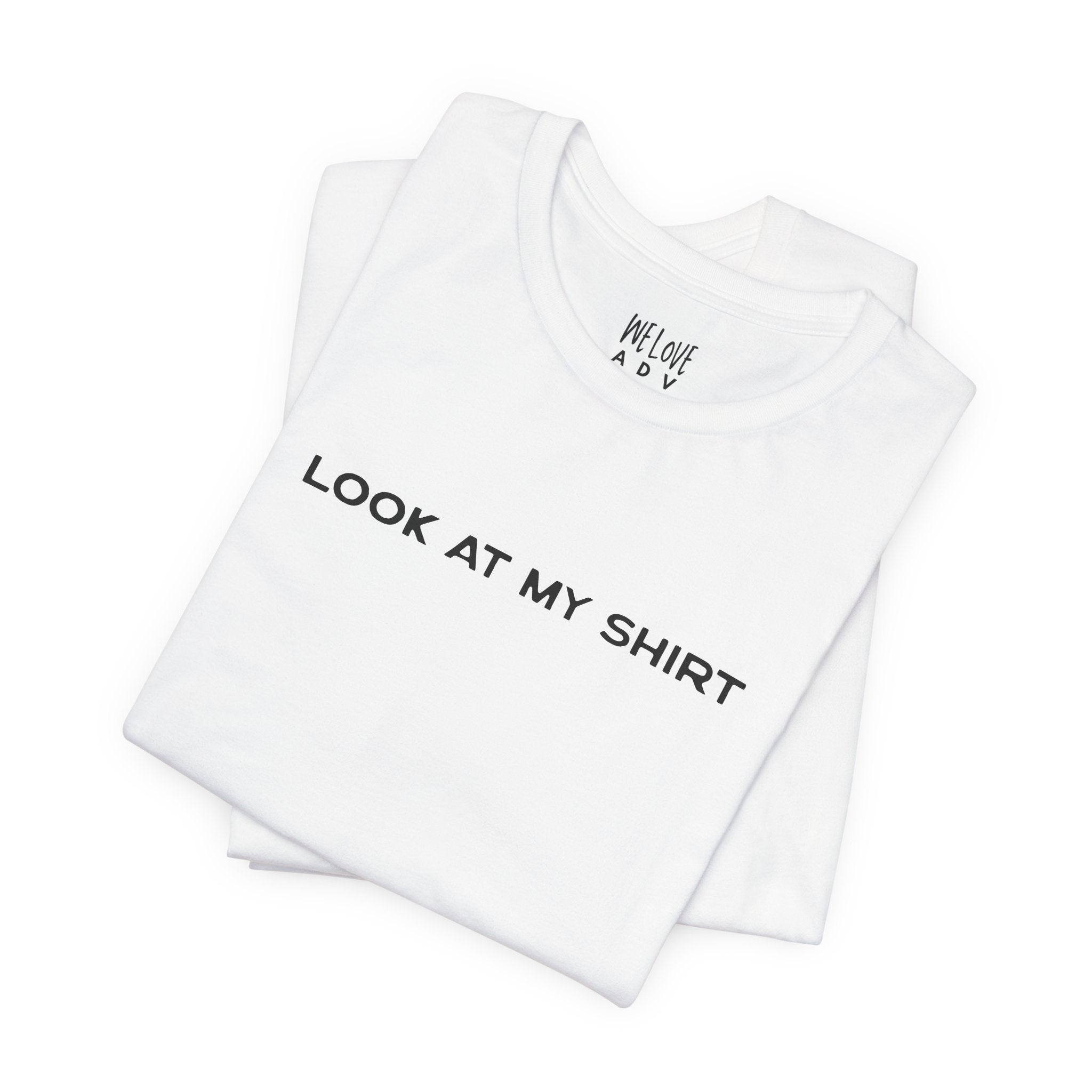 Look At My Shirt Tee
