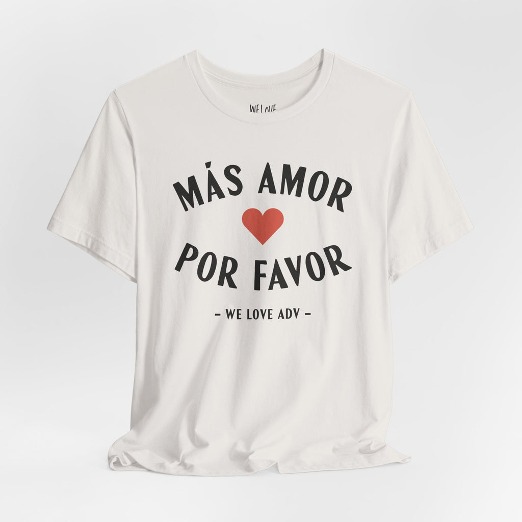 Más Amor, Por Favor Tee