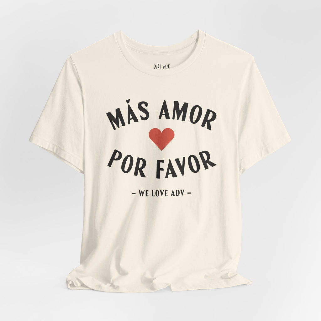 Más Amor, Por Favor Tee