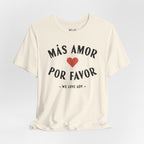 Más Amor, Por Favor Tee