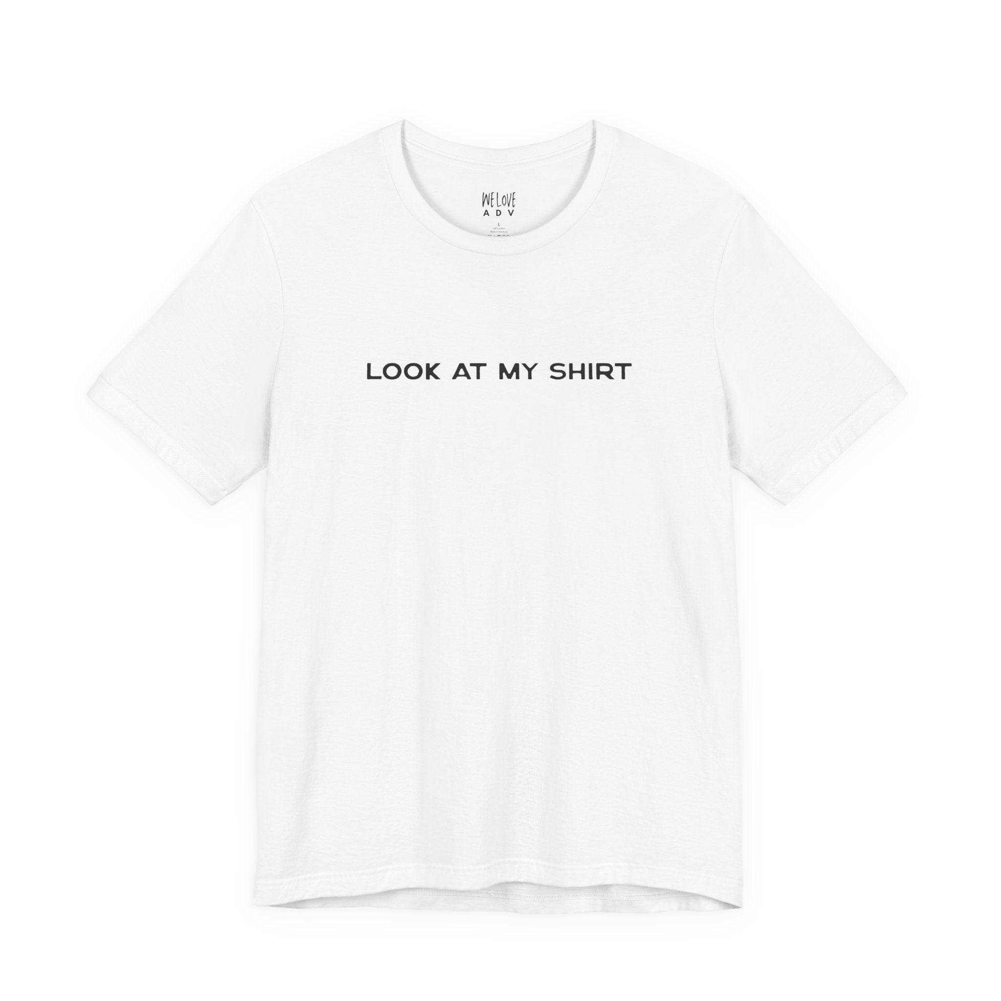 Look At My Shirt Tee