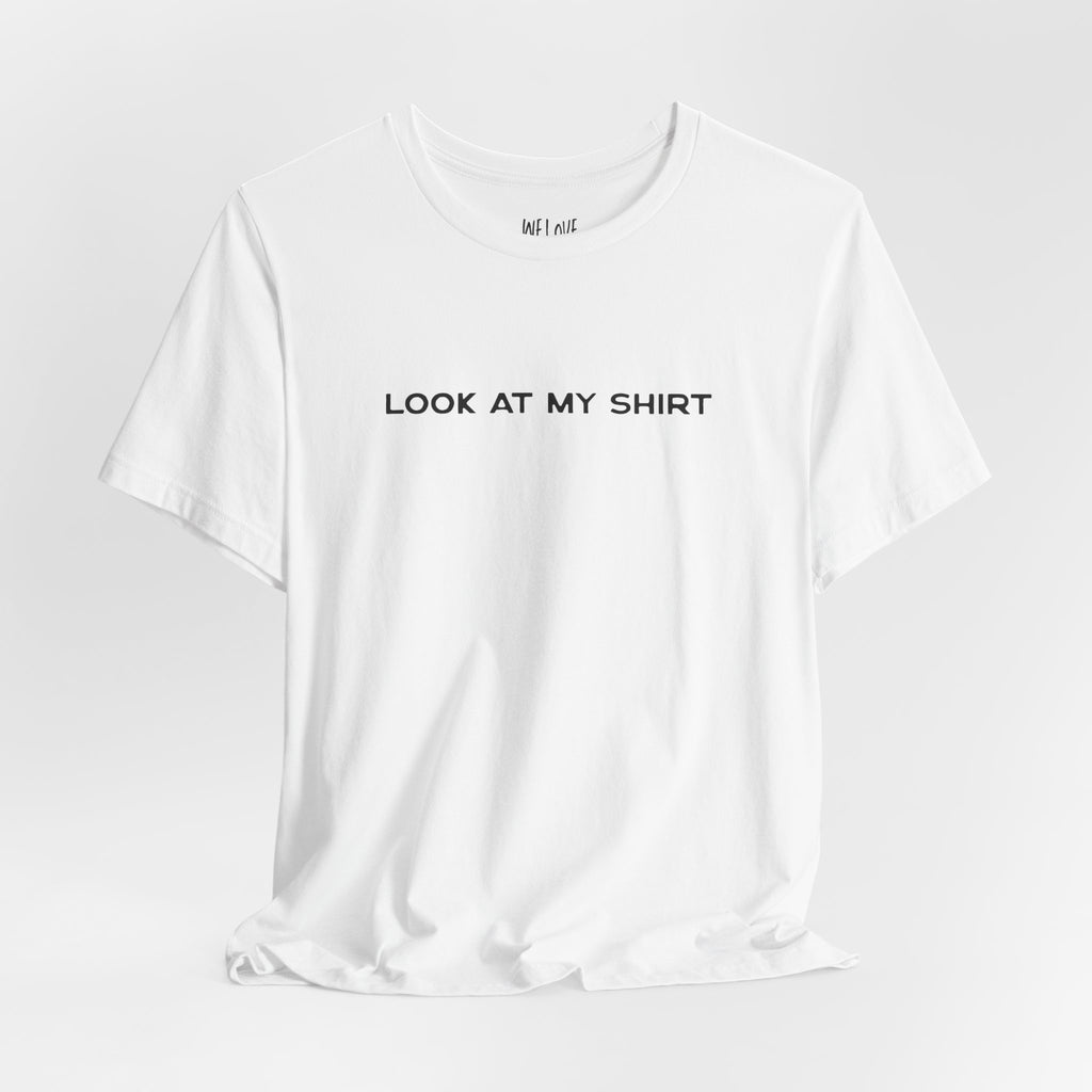 Look At My Shirt Tee