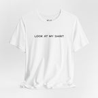 Look At My Shirt Tee