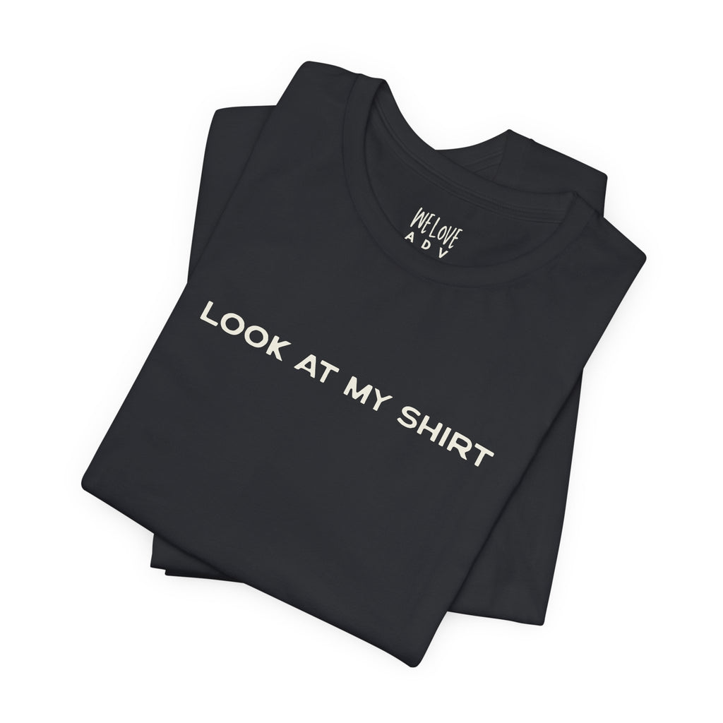 Look At My Shirt Tee