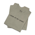 Look At My Shirt Tee