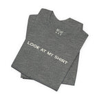Look At My Shirt Tee